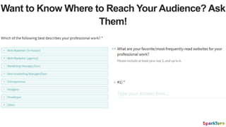 Want to Know Where to Reach Your Audience? Ask
Them!
 