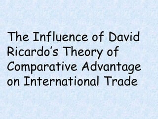 The Influence of David Ricardo’s Theory of Comparative Advantage on International Trade 