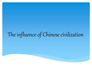 The influence of Chinese civilization
 
