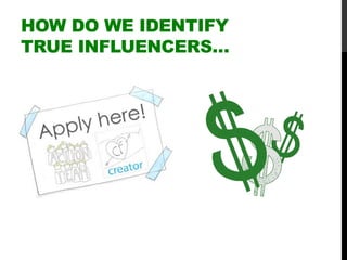 HOW DO WE IDENTIFY
TRUE INFLUENCERS…
 