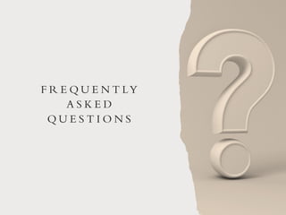 F R E Q U E N T LY
A S K E D
Q U E S T I O N S
 