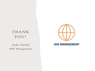 T H A N K
YO U !
André Harrell
AH2 Management
 