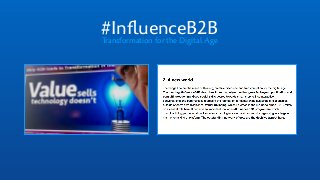 #InﬂuenceB2BTransformation for the Digital Age
The hashtag #InfluenceB2B
describes it best: an
objective that goes far
beyond publication and
consulting/coaching.
 