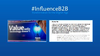 #InﬂuenceB2BTransformation for the Digital Age
The hashtag #InfluenceB2B
describes it best: an
objective that goes far
bey...