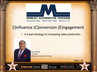 (I)nfluence (C)onversion (E)ngagement
– A 3-part strategy to increasing sales production

Cory Mosley
Principal
Mosley Automotive Training

Pages: 24

 