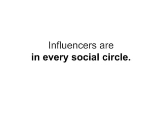 Influencers are in every social circle. 