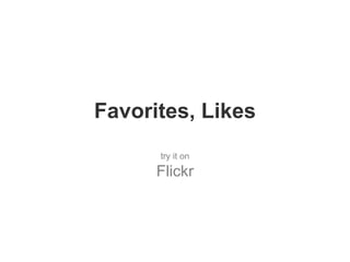 Favorites, Likes try it on Flickr 