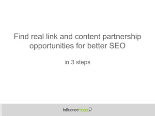in 3 steps Find real link and content partnership opportunities for better SEO 