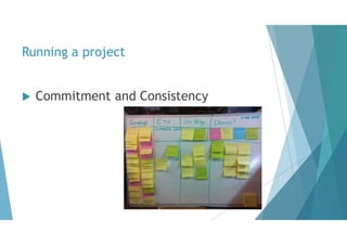 Running a project
 Commitment and Consistency
 