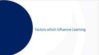 Factors which Influence Learning
 