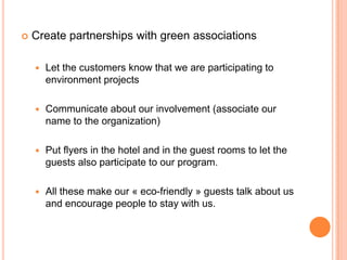 Createpartnershipswith green associations <br />Let the customers know thatwe are participating to environmentprojects<br ...