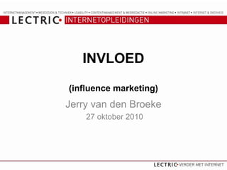 INVLOED
(influence marketing)
Jerry van den Broeke
27 oktober 2010
 