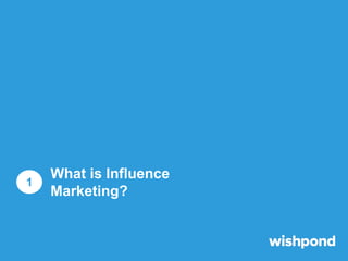 What is Influence Marketing?

●

Partnering with industry leaders has long been a successful
marketing strategy

●

Big br...