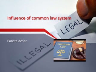 Influence of common law system
Parista desar
 
