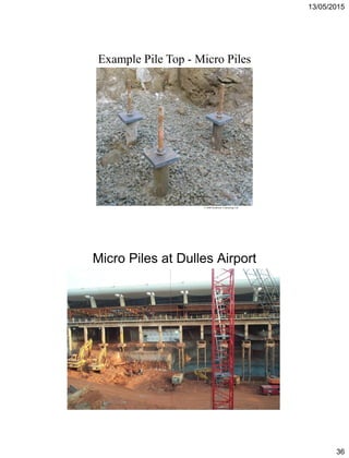 13/05/2015
36
© 2008 Southwest Contracting Ltd
Example Pile Top - Micro Piles
Micro Piles at Dulles Airport
 