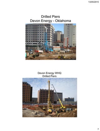 13/05/2015
7
Drilled Piers
Devon Energy - Oklahoma
Devon Energy WHQ
Drilled Piers
 