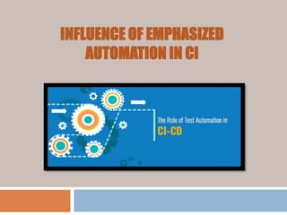 INFLUENCE OF EMPHASIZED
AUTOMATION IN CI
 