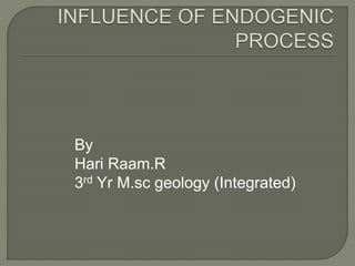 By
Hari Raam.R
3rd Yr M.sc geology (Integrated)
 