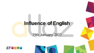 Influence of English
19th January 2023
 