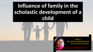 Influence of family in the
scholastic development of a
child
 