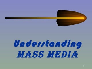 Understanding   MASS MEDIA 