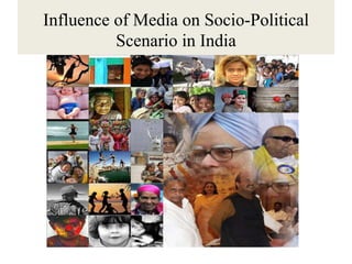 Influence of Media on Socio-Political
          Scenario in India
 