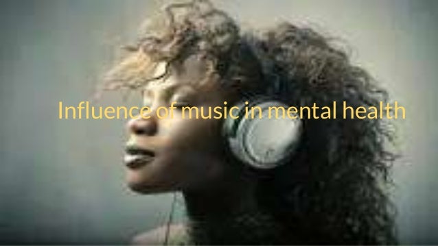 Influence of music in mental health
 