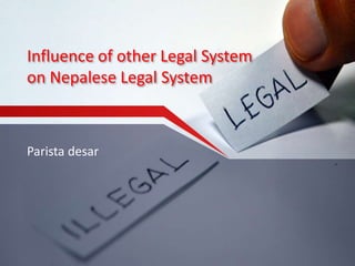 Influence of other Legal System
on Nepalese Legal System
Parista desar
 
