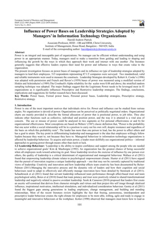 European Journal of Business and Management                                                                         www.iiste.org
ISSN 2222-1905 (Paper) ISSN 2222-2839 (Online)
Vol 4, No.11, 2012


         Influence of Power Bases on Leadership Strategies Adopted by
              Managers’ in Information Technology Organizations
                                                     Harold Andrew Patrick
                                  Associate Professor, HOD – OB and HRM, Christ University,
                                Institute of Management, Hosur Road, Bangalore - 560 029, India
                              E-mail of the corresponding author: haroldpatrick@christuniversity.in
Abstract
Power is an integral and inescapable part of organizations. No manager can be efficient without understanding and using
power in an appropriate manner. Today, managers need to make a transition from guiding and leading to shaping and
influencing the growth by the ways in which they approach their work and interact with one another .The literature
generally suggests that effective leaders express their need for power and influence in ways that create value to the
organization.
The present investigation focuses on power bases of managers and its influence on type of leadership strategies adopted by
managers to lead their employees. 515 respondents representing 87 I.T companies were surveyed. Two standardized, valid
and reliable instruments were used to measure the constructs. Leadership Strategies developed by Robert A. Cooke’s (1996)
was adopted with permission and French and Raven’s (1959) bases of power was measured using a modified version of
Hinkin and Schriesheim’s (1989).The Cronbach's Alpha reliability for the scales were 0.88 and above, the stratified random
sampling technique was adopted. The major findings suggest that the Legitimate Power needs to be leveraged most in IT
organizations as it significantly influences Prescriptive and Restrictive leadership strategies. The findings, conclusions,
implications and suggestions for further research have been discussed.
Key Words: Power bases, Formal power bases, Personal power bases, Leadership strategies, Prescriptive strategy,
Restrictive strategy.

1. Introduction
Power is one of the most important motives that individuals strive for. Power and influence can be studied from various
angles. No organization is devoid of power. Organizations can be perceived as politically negotiated orders. Organizational
charts are mainly provided to describe the formal allocation of power that is positional power, to job titles. They also
indicate other functions such as collective, individual and position power, and the way it is attained is a vital area of
concern. The use or misuse of power could be analyzed in two segments a) For personal effectiveness or and b) for
organizational effectiveness. Most conceptions are based on Webers’ (1947) classic definition that, "Power is the probability
that one actor within a social relationship will be in a position to carry out his own will, despite resistance and regardless of
the basis on which this probability rests”. The leader has more than one person to lead, has the power to affect others and
has a goal to attain. The key point in differentiating leadership and management is the idea that employees willingly follow
leaders because they want to, not because they have to. Managerial behaviour in information technology organizations is
affected by leadership behaviour. To acquire and retain power, a leader must skillfully use organizational politics – informal
approaches to gaining power through means other than merit or luck.
1.2 Leadership Behaviour: ‘Leadership is the ability to inspire confidence and support among the people who are needed
to achieve organizational goals’ Kim & Mauborgne (1992). An organization has the greatest chance of being successful
when all employees work toward achieving its goal. Since leadership involves the exercise of influence by one person over
others, the quality of leadership is a critical determinant of organizational and managerial behaviour. Wallace et al (2011)
found that empowering leadership climate relates to psychological empowerment climate. Hunter et al (2011) have argued
that the pursuit of innovation requires a unique leadership approach – one that may not be currently captured by traditional
views of leadership. Creativity and innovation and how leadership effects team creativity has been documented by Reiter-
Palmon (2011).Managing the innovative process and the dynamic role of leaders and how their cognition and social
behaviours need to adapt to effectively and efficiently manage innovation have been detailed by Stenmark et al (2011).
Schaubroeck et al (2011) found that servant leadership influenced team performance through affect-based trust and team
psychological safety, Boies et al (2010) found that team potency and trust were positively related to shared transformational
leadership and negatively related to passive avoidant leadership. Sosik & Cameron (2010) proposed that leaders first create
an ascetic self-construal that derives from character strengths and virtues and then project this self image through idealized
influence, inspirational motivation, intellectual stimulation, and individualized consideration behaviour. Gentry et al (2011)
found the biggest gaps among generations in leading employees, change management, and building and mending
relationships. Most of the recent literature review highlights the fact that freeing, autonomous, interdependent and
prescriptive leader behaviour creates the right climate for employees to be more able, willing, agile and ready to engage in
meaningful and innovative behaviours at the workplace .Kotter (1990) observed that managers must know how to lead as

                                                              101
 