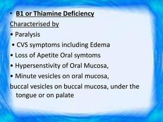 • Vitamin C deficiency may aggravate the
gingival response to dental plaque and worsen
the edema, enlargement and bleeding...