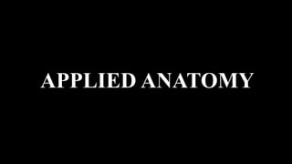 APPLIED ANATOMY
 