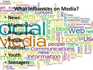 What influences on Media?NewsMagazinesNewspapersPeopleInternet Youth Teenagers
