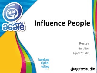 @agatestudio
Influence People
Restya
Solution
Agate Studio
 