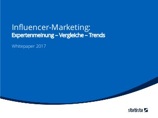 Influencer-Marketing:
Expertenmeinung – Vergleiche – Trends
Whitepaper 2017
 