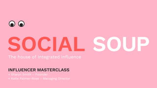 INFLUENCER MASTERCLASS
+ Sharyn Smith – Founder
+ Katie Palmer-Rose – Managing Director
The house of Integrated Influence
 