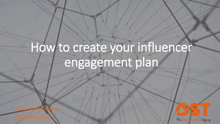 How to create your influencer
engagement plan
Luke Brynley-Jones
@lbrynleyjones
 