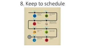 8. Keep to schedule
 