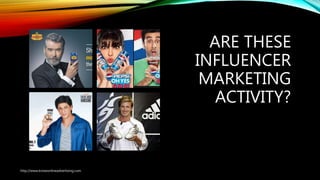 ARE THESE
INFLUENCER
MARKETING
ACTIVITY?
http://www.knowonlineadvertising.com
 