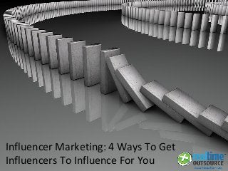 Influencer Marketing: 4 Ways To Get
Influencers To Influence For You
 