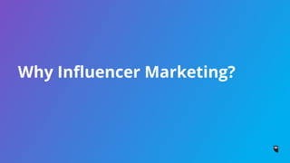 Why Influencer Marketing?
 