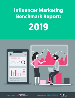Influencer Marketing
Benchmark Report:
2019
Inﬂuencer
MarketingHubBrought to you by: in association with:
 