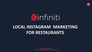 1
www.infiniti-digital.com
© 2018 Infiniti Digital Solutions Inc.. All Rights Reserved.
LOCAL INSTAGRAM MARKETING
FOR RESTAURANTS
 