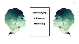 1
Demystifying
Influencer
Marketing
 