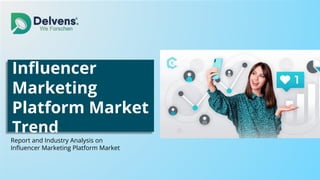 Inﬂuencer
Marketing
Platform Market
Trend
Report and Industry Analysis on
Inﬂuencer Marketing Platform Market
 