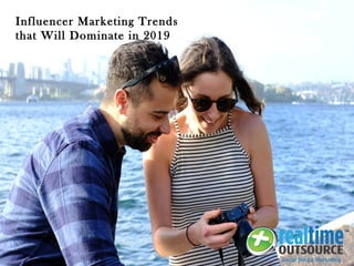 Influencer Marketing Trends
that Will Dominate in 2019
 