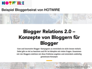 Beispiel Bloggerbeirat von HOTWIRE
Pia Kleine Wieskamp POINT-PR © 2016
 