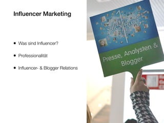 Inﬂuencer Marketing
• Was sind Inﬂuencer?
• Professionalität
• Inﬂuencer- & Blogger Relations
 