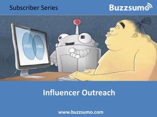 Influencer Outreach
www.buzzsumo.com
Subscriber Series
 