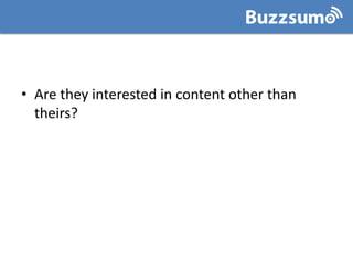 Find Responsive Influencers
Do they:
Respon
d to tweets?
Retweet
content from
other
sources?
 