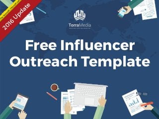 Free Inﬂuencer
Outreach Template
2016
U
pdate
new
new
new
new
new
ne
 